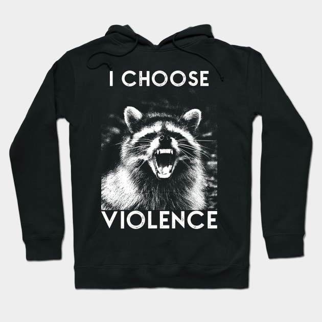 I CHOOSE VIOLENCE Raccoon Hoodie by giovanniiiii